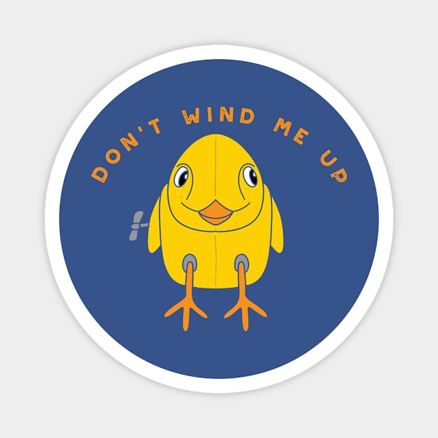 Don't Wind Me Up Magnet by Alissa Carin